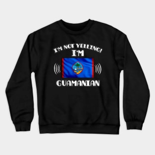 I'm Not Yelling I'm Guamanian - Gift for Guamanian With Roots From Guam Crewneck Sweatshirt